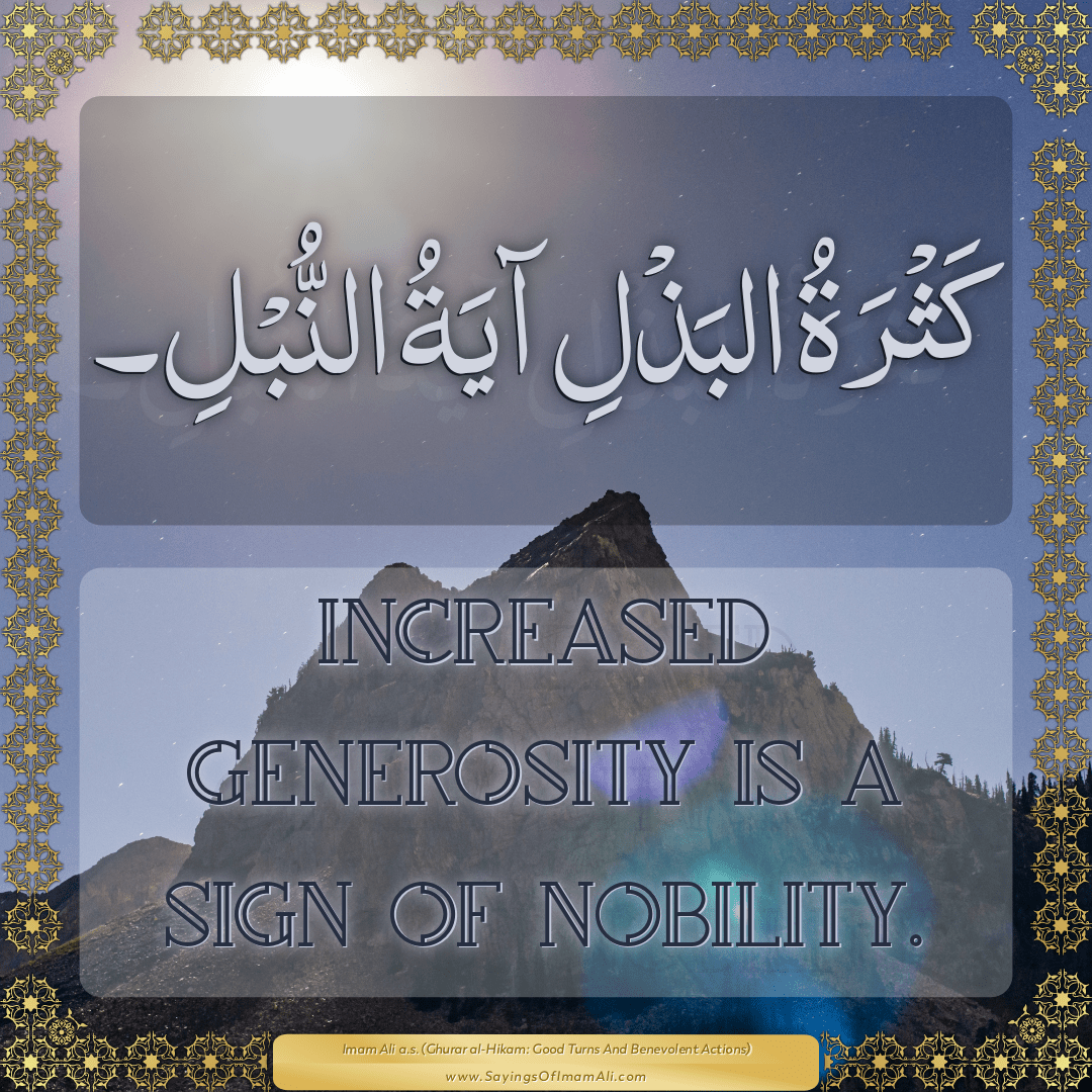 Increased generosity is a sign of nobility.